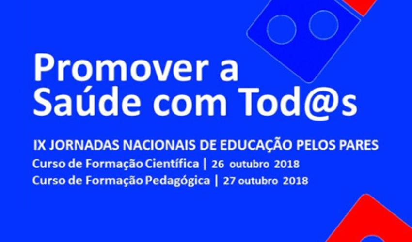IX JORNADAS NACIONAIS DE EDUCAÇÃO PELOS PARES - Promover a Saúde com Tod@s
