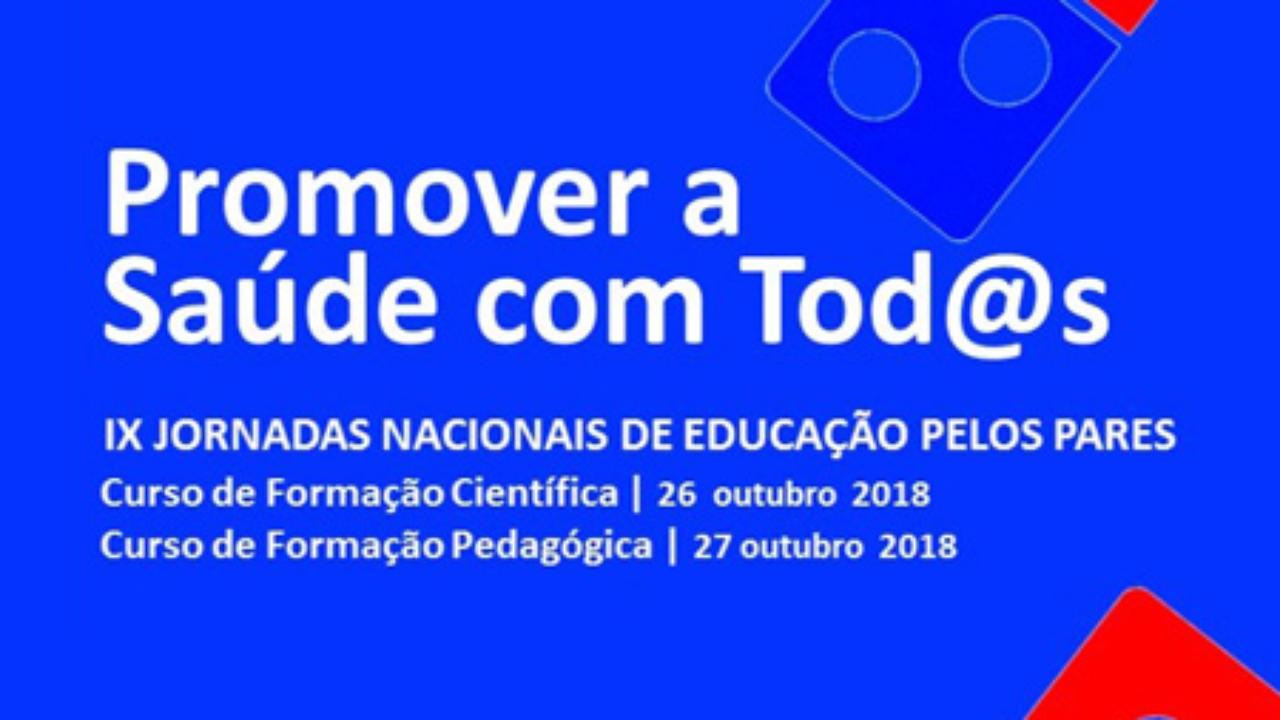 IX JORNADAS NACIONAIS DE EDUCAÇÃO PELOS PARES - Promover a Saúde com Tod@s