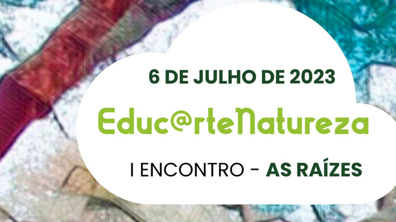 IEncontro Educ@rteNatureza – As Raízes