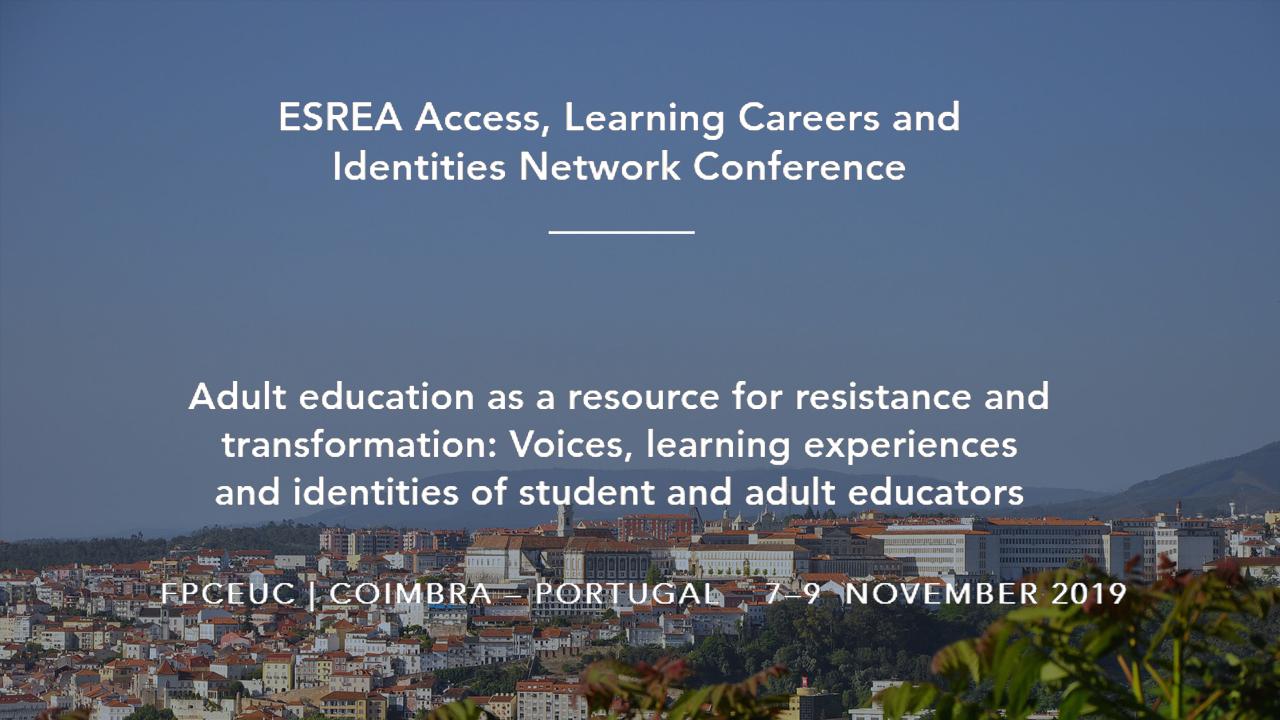 Conferência da ESREA "Adult education as a resource for resistance and transformation: Voices, learning experiences and identities of student and adult educators".